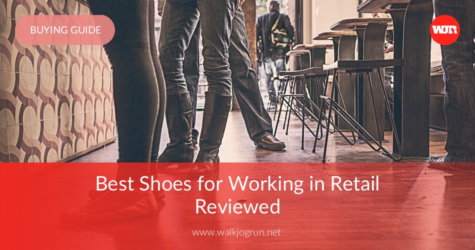 Best Shoes For Working In Retail Reviewed Walkjogrun